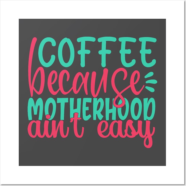 Coffee becasue motherhood ain't easy Wall Art by doctor ax